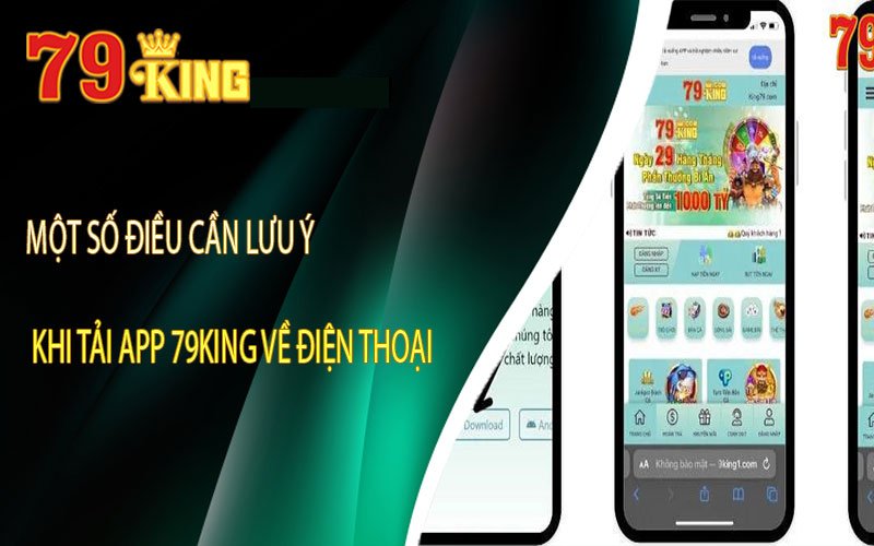 Một số lưu ý cần nhớ khi tải ứng dụng của nhà cái 79King